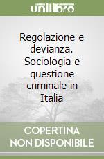 Regolazione e devianza. Sociologia e questione criminale in Italia