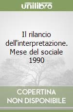 Il rilancio dell'interpretazione. Mese del sociale 1990 libro