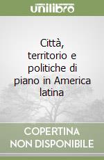 Città, territorio e politiche di piano in America latina