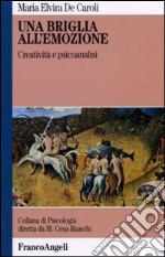 Una briglia all'emozione. Creatività e psicoanalisi libro