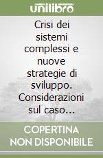 Crisi dei sistemi complessi e nuove strategie di sviluppo. Considerazioni sul caso italiano libro