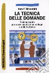 La tecnica delle domande. Training rapido per avere successo nei colloqui e nelle trattative libro