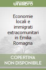 Economie locali e immigrati extracomunitari in Emilia Romagna libro