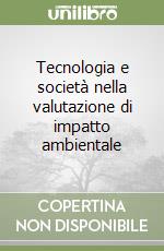 Tecnologia e società nella valutazione di impatto ambientale libro