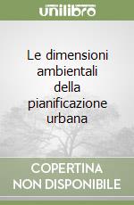 Le dimensioni ambientali della pianificazione urbana libro