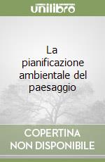 La pianificazione ambientale del paesaggio libro