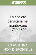 La società censitaria nel mantovano 1750-1866 libro