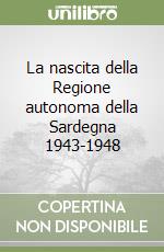 La nascita della Regione autonoma della Sardegna 1943-1948 libro