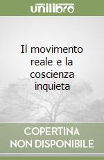 Il movimento reale e la coscienza inquieta