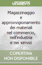 Magazzinaggio e approvvigionamento dei materiali nel commercio, nell'industria e nei servizi