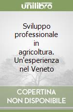 Sviluppo professionale in agricoltura. Un'esperienza nel Veneto libro