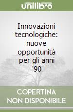 Innovazioni tecnologiche: nuove opportunità per gli anni '90 libro