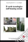 Il Verde tecnologico nell'housing sociale libro di Bellini Oscar Eugenio Daglio Laura