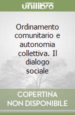 Ordinamento comunitario e autonomia collettiva. Il dialogo sociale