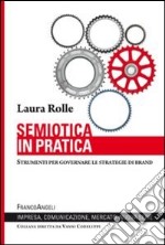 Semiotica in pratica. Strumenti per governare le strategie di brand libro