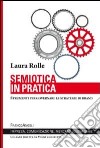 Semiotica in pratica. Strumenti per governare le strategie di brand libro