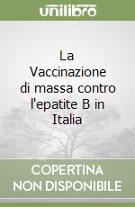 La Vaccinazione di massa contro l'epatite B in Italia libro