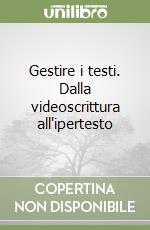 Gestire i testi. Dalla videoscrittura all'ipertesto libro