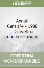 Annali Censis/4 - 1988 . Dislivelli di modernizzazione libro