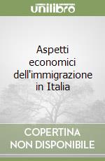 Aspetti economici dell'immigrazione in Italia libro