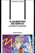 Il marketing dei servizi. Una guida passo a passo per piccole imprese e professionisti libro