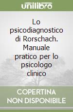 Lo psicodiagnostico di Rorschach. Manuale pratico per lo psicologo clinico libro