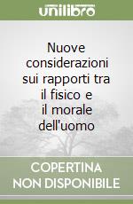 Nuove considerazioni sui rapporti tra il fisico e il morale dell'uomo