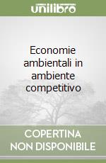 Economie ambientali in ambiente competitivo libro