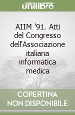 AIIM '91. Atti del Congresso dell'Associazione italiana informatica medica libro