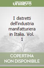 I distretti dell'industria manifatturiera in Italia. Vol. 1 I distretti dell'industria manifatturiera in Italia. Vol. 1 libro