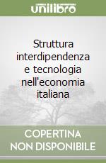 Struttura interdipendenza e tecnologia nell'economia italiana libro