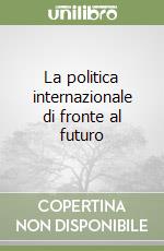 La politica internazionale di fronte al futuro libro