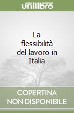 La flessibilità del lavoro in Italia libro