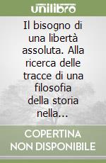 Il bisogno di una libertà assoluta. Alla ricerca delle tracce di una filosofia della storia nella Fenomenologia dello spirito di Hegel