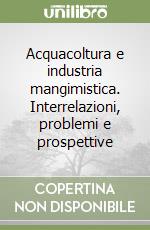 Acquacoltura e industria mangimistica. Interrelazioni, problemi e prospettive