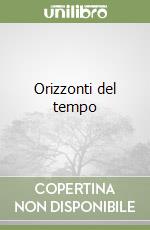 Orizzonti del tempo libro