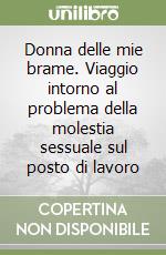 Donna delle mie brame. Viaggio intorno al problema della molestia sessuale sul posto di lavoro libro