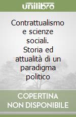 Contrattualismo e scienze sociali. Storia ed attualità di un paradigma politico libro