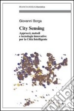 City sensing. Approcci, metodi e tecnologie innovative per la città intelligente libro