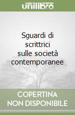 Sguardi di scrittrici sulle società contemporanee libro