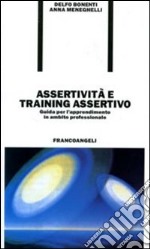 Assertività e training assertivo. Guida per l'apprendimento in ambito professionale libro