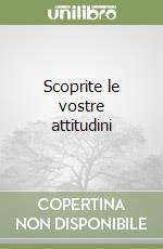 Scoprite le vostre attitudini libro