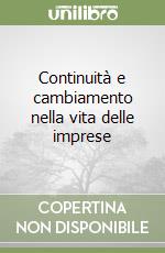 Continuità e cambiamento nella vita delle imprese libro