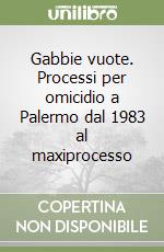 Gabbie vuote. Processi per omicidio a Palermo dal 1983 al maxiprocesso libro