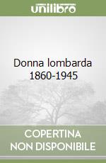 Donna lombarda 1860-1945 libro