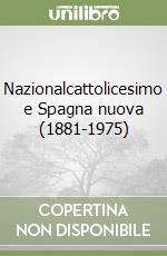 Nazionalcattolicesimo e Spagna nuova (1881-1975) libro