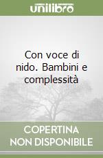 Con voce di nido. Bambini e complessità libro