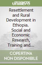 Resettlement and Rural Development in Ethiopia. Social and Economic Research, Training and Technical Assistance in the Bales Valley libro