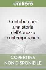 Contributi per una storia dell'Abruzzo contemporaneo libro