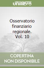 Osservatorio finanziario regionale. Vol. 10